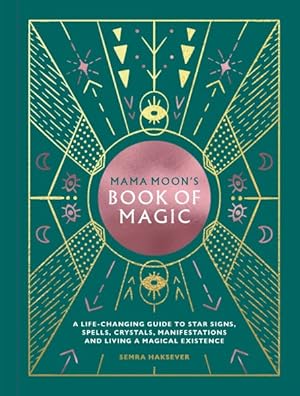Bild des Verkufers fr Mama Moon's Book of Magic : A Life-Changing Guide to, Spells, Crystals, Manifestations and Living a Magical Existence zum Verkauf von GreatBookPrices