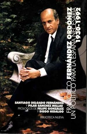 Seller image for Francisco Fernndez Ordez. Un poltico para la Espaa necesaria. 1930-1992 for sale by SOSTIENE PEREIRA