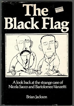 The Black Flag: A Look Back at the Strange Case of Nicola Sacco and Bartolomeo Vanzetti