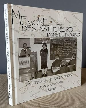 Bild des Verkufers fr Mmoire des instituteurs dans le Doubs. Au temps de Jules Ferry. zum Verkauf von Latulu