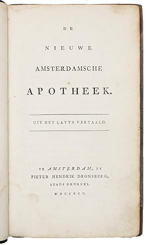 De nieuwe Amsterdamsche Apotheek. Uit het Latyn vertaald.Amsterdam, Pieter Hendrik Dronsberg, 179...