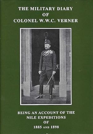 Imagen del vendedor de The Military Diary of Colonel W.W.C. Verner. Being An Account of the Nile Expeditions of 1885 and 1898. a la venta por C. Arden (Bookseller) ABA