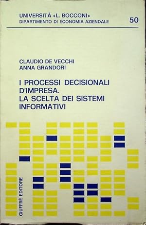 Seller image for I processi decisionali d'impresa, la scelta dei sistemi informativi.: Universit L. Bocconi, Dipartimento di economia aziendale. Organizzazione aziendale. Universit commerciale L. Bocconi; 50. for sale by Studio Bibliografico Adige