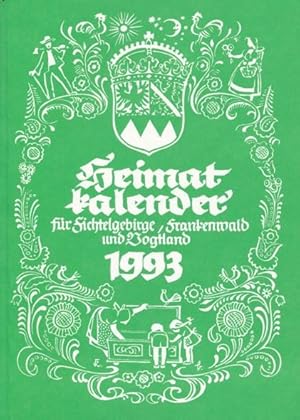 HEIMATKALENDER FÜR FICHTELGEBIRGE, FRANKENWALD UND VOGTLAND 1993. Herausgegeben in Zusammenarbeit...