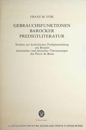 Seller image for Gebrauchsfunktionen barocker Predigtliteratur ; Studien zur katholischen Predigtsammlung am Beispiel lateinischer und deutscher bersetzungen des Pierre de Besse. (=Wiener Arbeiten zur deutschen Literatur ; 10 =Zugl.: Wien, Univ., Diss., 1982 u.d.T.: Eybl, Franz M.: Allen Christglaubigen zu geistlichen Seelen-Tros) for sale by ANTIQUARIAT.WIEN Fine Books & Prints