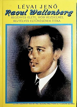 Seller image for Raoul Wallenberg regnyes lete, hosi kzdelmei, rejtlyes eltunsnek titka [Nachdruck der Ausg.] Budapest 1948. for sale by ANTIQUARIAT.WIEN Fine Books & Prints