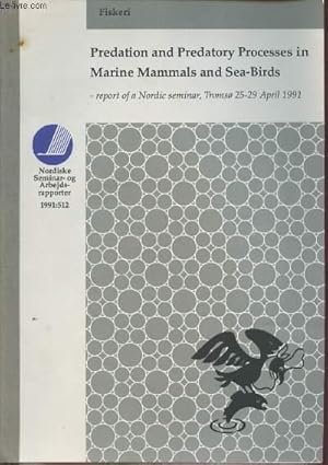 Seller image for Nordiske Seminar-og Arbejds-rapporter 1991:512 : Predation and predatory processes in marine mammals and sea-birds. Tromso 25-29 April 1991. for sale by Le-Livre