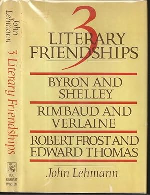 Imagen del vendedor de Three Literary Friendships: Byron and Shelley, Rimbaud and Verlaine, Robert Frost and Edward Thomas a la venta por The Book Collector, Inc. ABAA, ILAB