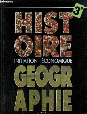 Image du vendeur pour Histoire gographie, initiation conomique 3e mis en vente par Le-Livre