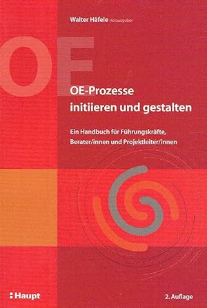 OE-Prozesse initiieren und gestalten: Ein Handbuch für Führungskräfte, Berater/innen und Projektl...