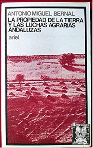 LA PROPIEDAD DE LA TIERRA Y LAS LUCHAS AGRARIAS ANDALUZAS