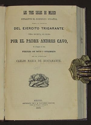 Los Tres Siglos de Méjico durante el Gobierno Español hasta la Entrada del Ejército Trigarante.