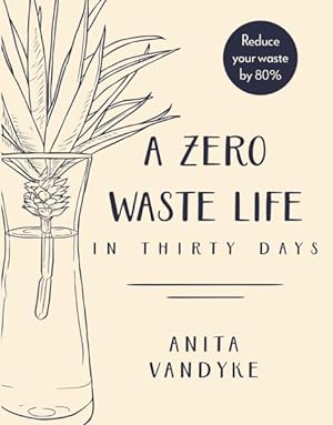 Bild des Verkufers fr Zero Waste Life : In Thirty Days zum Verkauf von GreatBookPrices