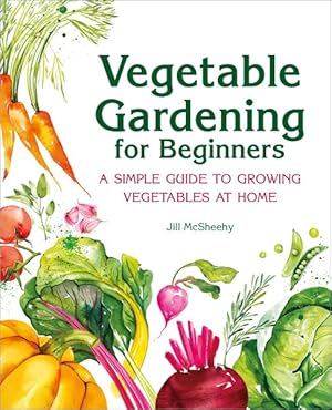 Image du vendeur pour Vegetable Gardening for Beginners : A Simple Guide to Growing Vegetables at Home mis en vente par GreatBookPrices