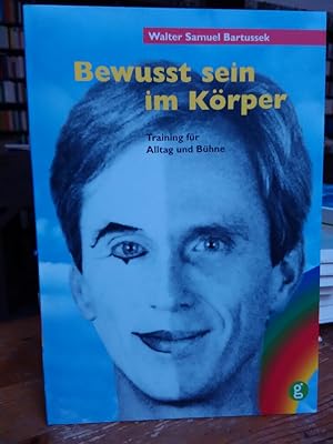 Bewusst sein im Körper. Trainer für Alltag und Bühne.