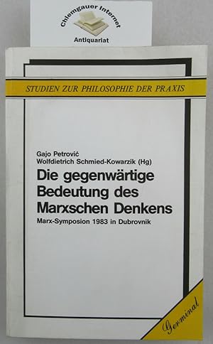 Seller image for Die gegenwrtige Bedeutung des Marxschen Denkens. Marx-Symposion 1983 in Dubrovnik. Hrsg. von Gajo Petrovic und Wolfdietrich Schmied-Kowarzik / Studien zur Philosophie der Praxis for sale by Chiemgauer Internet Antiquariat GbR