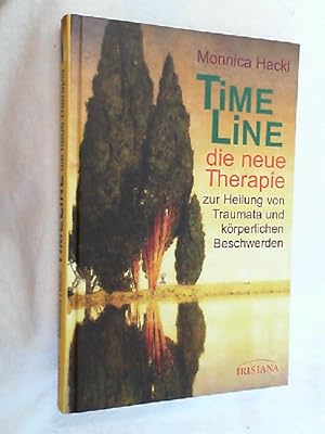 Time-line : die neue Therapie zur Heilung von Traumata und körperlichen Beschwerden.