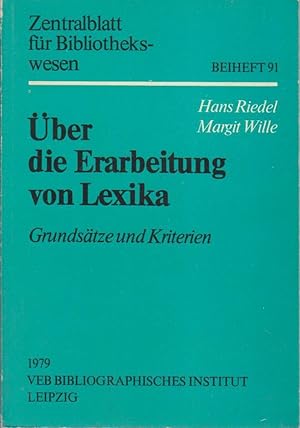 Über die Erarbeitung von Lexika : Grundsätze u. Kriterien / Hans Riedel ; Margit Wille / Zentralb...