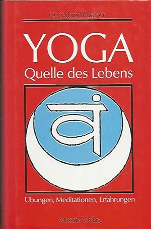 Yoga. Quelle des Lebens. Übungen, Meditationen, Erfahrungen.