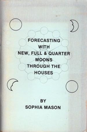 Seller image for FORECASTING WITH NEW, FULL AND QUARTER MOONS THROUGH THE HOUSES for sale by By The Way Books