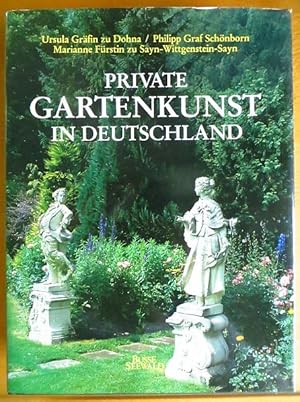 Private Gartenkunst in Deutschland. Ursula Gräfin zu Dohna ; Philipp Graf Schönborn ; Marianne Fü...