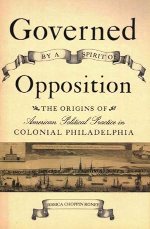 Immagine del venditore per Governed by a Spirit of Opposition : The Origins of American Political Practice in Colonial Philadelphia venduto da GreatBookPricesUK
