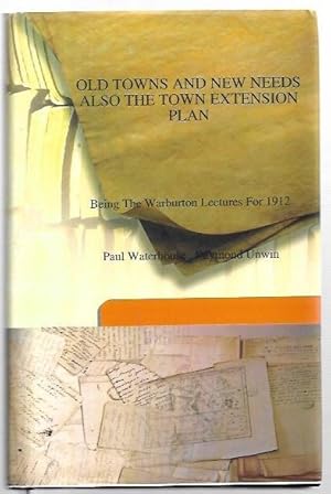 Image du vendeur pour Old Towns and New Needs, Also the Town Extension Plan. being the Warburton Lectures for 1912. mis en vente par City Basement Books