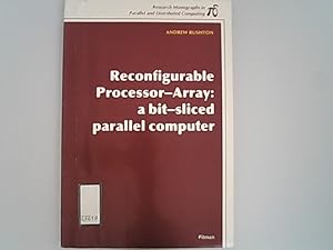 Bild des Verkufers fr Reconfigurable Processor Array: A Bit-sliced Parallel Computer. (Research monographs in parallel & distributed computing). zum Verkauf von Antiquariat Bookfarm