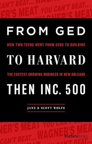 Seller image for From GED to Harvard Then Inc. 500 : How Two Teens Went from GEDs to Building the Fastest Growing Business in New Orleans for sale by GreatBookPrices