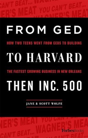 Seller image for From GED to Harvard Then Inc. 500 : How Two Teens Went from GEDs to Building the Fastest Growing Business in New Orleans for sale by GreatBookPrices