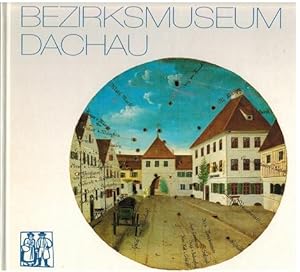 Bezirksmuseum Dachau. Leitfaden. Zusammengestellt von Horst Heres. Museumsverein Dachau e.V.