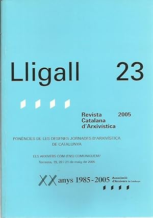 LLIGALL 23 Ponències de les Desenes Jornades d'Arxivística de Catalunya. Revista Catalana d'Arxiv...