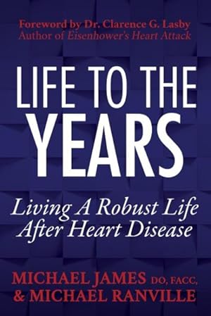 Seller image for Life to the Years : Living a Robust Life After Heart Disease for sale by GreatBookPricesUK