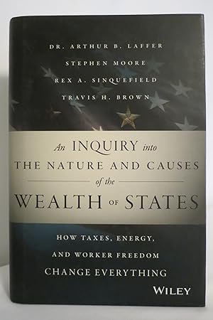 Image du vendeur pour AN INQUIRY INTO THE NATURE AND CAUSES OF THE WEALTH OF STATES How Taxes, Energy, and Worker Freedom Change Everything (DJ protected by clear, acid-free mylar cover) mis en vente par Sage Rare & Collectible Books, IOBA