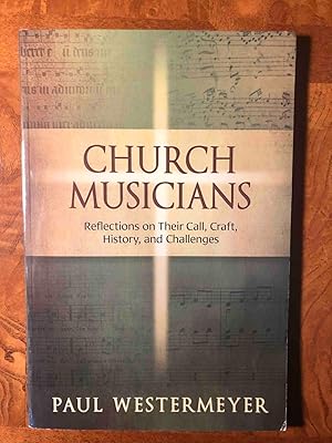 Seller image for Church Musicians: Reflections on Their Call, Craft, History, and Challenges for sale by Jake's Place Books