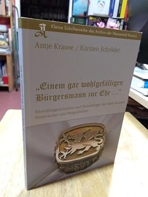 Immagine del venditore per Einem gar wohlgeflligen Brgersmann zur Ehr ." Ehrenbrgerschaften und Ehrenbrger der Stadt Rostock. Historisches und Biografisches. Herausgeberin: Hansestadt Rostock, Pressestelle. Redaktion: Archiv der Hansestadt Rostock. venduto da NORDDEUTSCHES ANTIQUARIAT