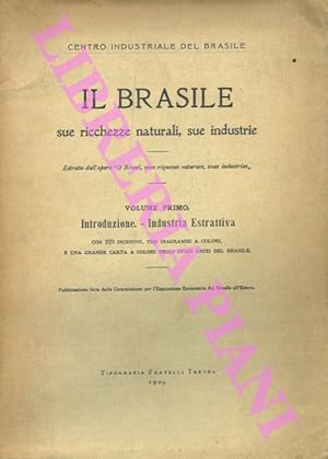 Il Brasile, sue ricchezze naturali, s ue industrie. Volume primo. Introduzione - Industria estrat...