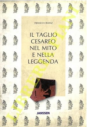 Imagen del vendedor de Il taglio cesareo nel mito e nella leggenda. a la venta por Libreria Piani