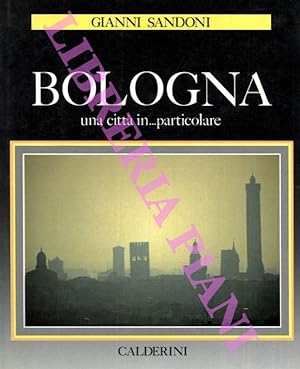Bild des Verkufers fr Bologna. Una citt in . particolare. zum Verkauf von Libreria Piani