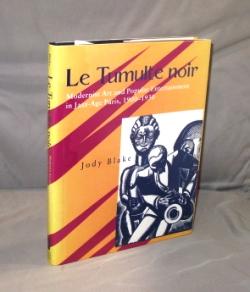 Le Tumulte Noir: Modernist Art and Popular Entertainment in Jazz-Age Paris, 1900-1930.