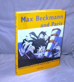 Max Beckmann and Paris: Matisse, Picasso, Braque, Leger, Rouault. Edited by Tobia Bezzola and Cor...