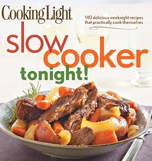 Bild des Verkufers fr Cooking Light Slow Cooker Tonight! : 140 Delicious Weeknight Recipes That Practically Cook Themselves zum Verkauf von GreatBookPrices