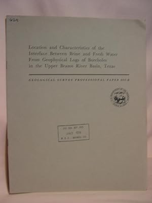 Seller image for LOCATION AND CHARACTERISTICS OF THE INTERFACE BETWEEN BRINE AND FRESH WATER FROM GEOPHYSICAL LOGS OF BOREHOLES IN THE UPPER BRAZOS RIVER BASIN, TEXAS: GEOLOGICAL SURVEY PROFESSIONAL PAPER 809-B for sale by Robert Gavora, Fine & Rare Books, ABAA