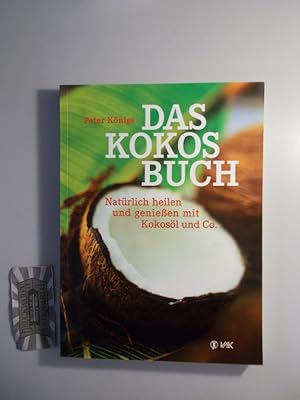 Imagen del vendedor de Das Kokos-Buch: natrlich heilen und genieen mit Kokosl und Co. a la venta por Druckwaren Antiquariat