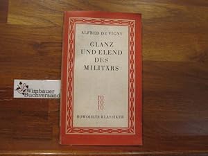 Seller image for Glanz und Elend des Militrs. Alfred de Vigny. Aus d. Franz. bers. von Otto Frh. von Taube. Mit e. Essay "Zum Verstndnis d. Werkes" u.e. Bibliogr. von Ernesto Grassi / Rowohlts Klassiker der Literatur und der Wissenschaften ; 3 for sale by Antiquariat im Kaiserviertel | Wimbauer Buchversand