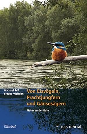 Von Eisvögeln, Prachtjungfern und Gänsesägern: Natur an der Ruhr.