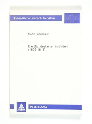 Bild des Verkufers fr Die Standesherren in Baden (1806-1848). Politische und soziale Verhaltensweisen einer bedrngten Elite. (= Europische Hochschulschriften [.]. Reihe III. Geschichte und ihre Hilfswissenschaften, Bd. 693). zum Verkauf von Versandantiquariat Wolfgang Friebes