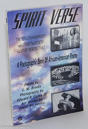 Immagine del venditore per The Poet Journals present: Spirit verse; the ten commandments and other twentieth century perspectives, a poetographic book of Afircan-American poems. Poems by L.W. Brooks, photography by Edward R. Carley III, art works by Joyce M. Carley venduto da Bolerium Books Inc.