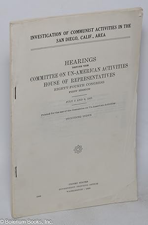 Imagen del vendedor de Investigation of Communist activities in the San Diego, Calif., area; Hearings before the Committee on Un-American Activities, House of Representatives, Eighty-fourth Congress, first session. July 5 and 6, 1955. Including index a la venta por Bolerium Books Inc.