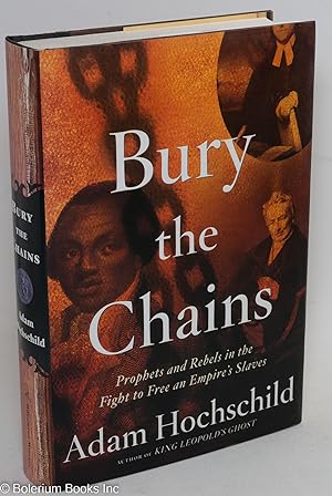 Bury the Chains; Prophets and Rebels in the Fight to Free an Empire's Slaves